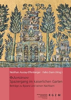 Spaziergang Im Kaiserlichen Garten: Schriften Uber Byzanz Und Seine Nachbarn, Festschrift Fur Arne Effenberger Zum 70. Geburtstag