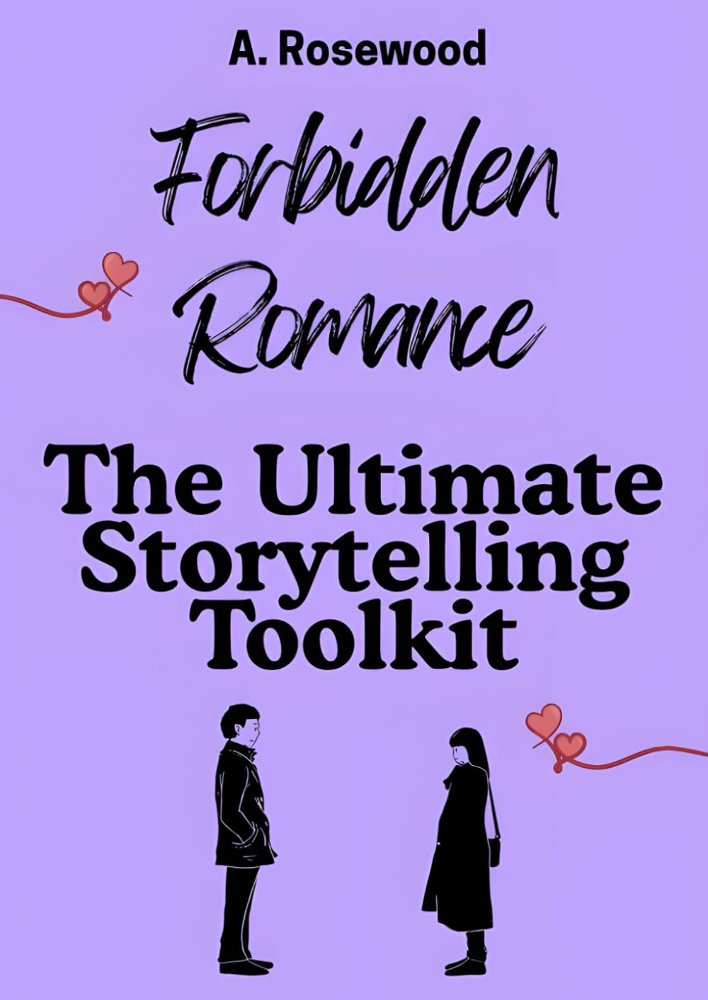 Forbidden Romance: The Ultimate Storytelling Toolkit (Writing Your Best Romance)