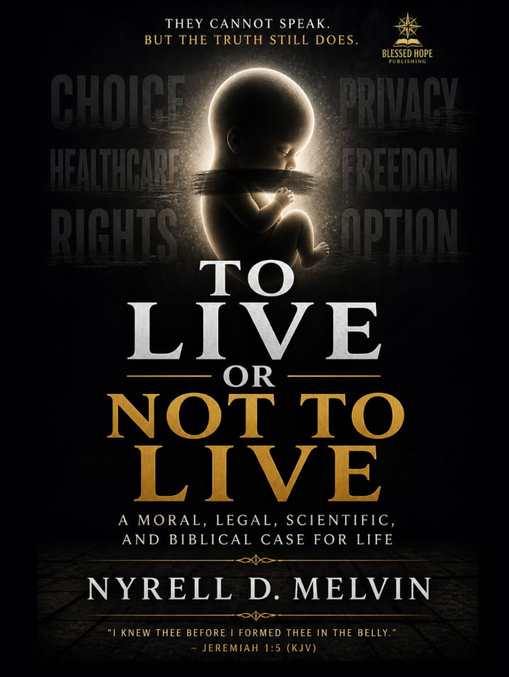 To Live or Not to Live: A Moral, Legal, Scientific, and Biblical Case for Life