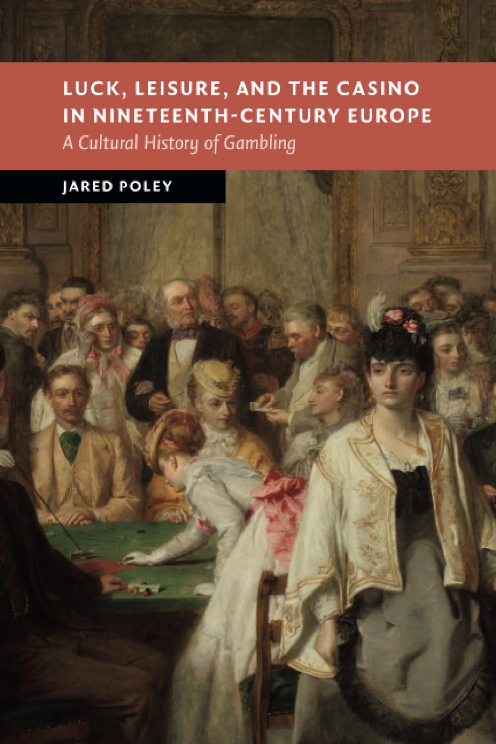 Luck, Leisure, and the Casino in Nineteenth-Century Europe (New Studies in European History)