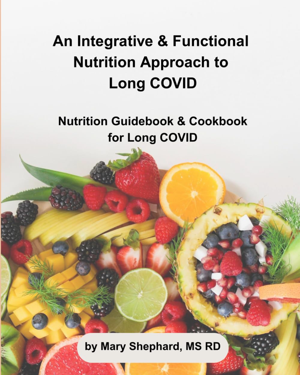 An Integrative & Functional Nutrition Approach to Long COVID: Nutrition Guidebook & Cookbook for Long COVID