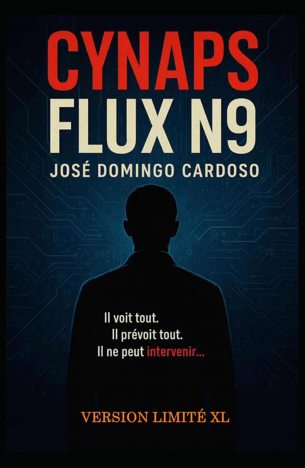 CYNAPS FLUX N9: Un roman total, à la frontière du plausible, du vertigineux et du réel.Thriller, tech, SF, complot, sécurité, IA, géopolitique VERSION.XL LIMITÉ
