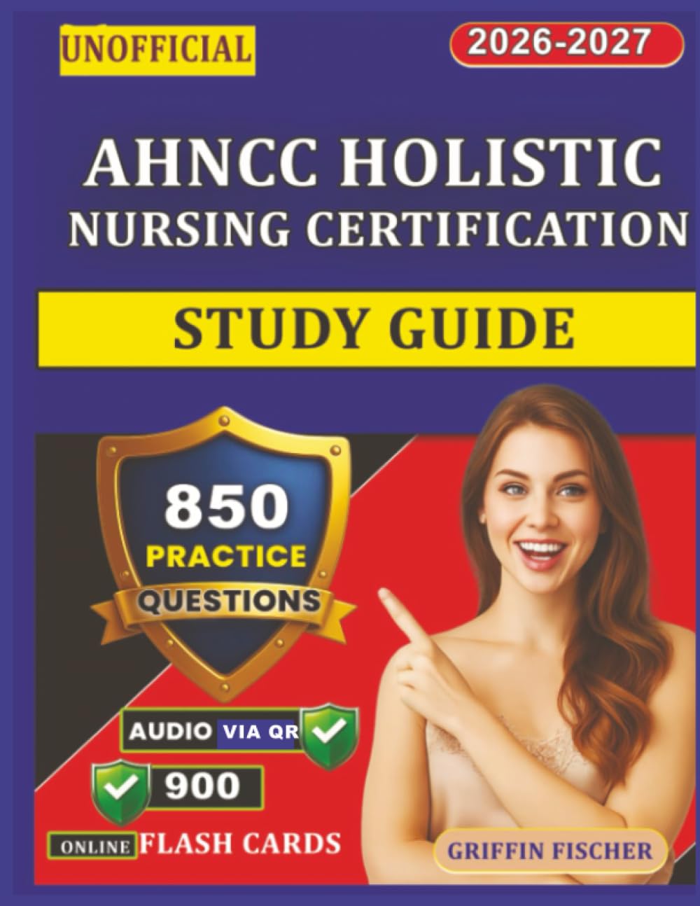Unofficial AHNCC Holistic Nursing Certification Study Guide: 850 Practice Questions with Detailed Explanations Covering Core Competencies and Self-Care