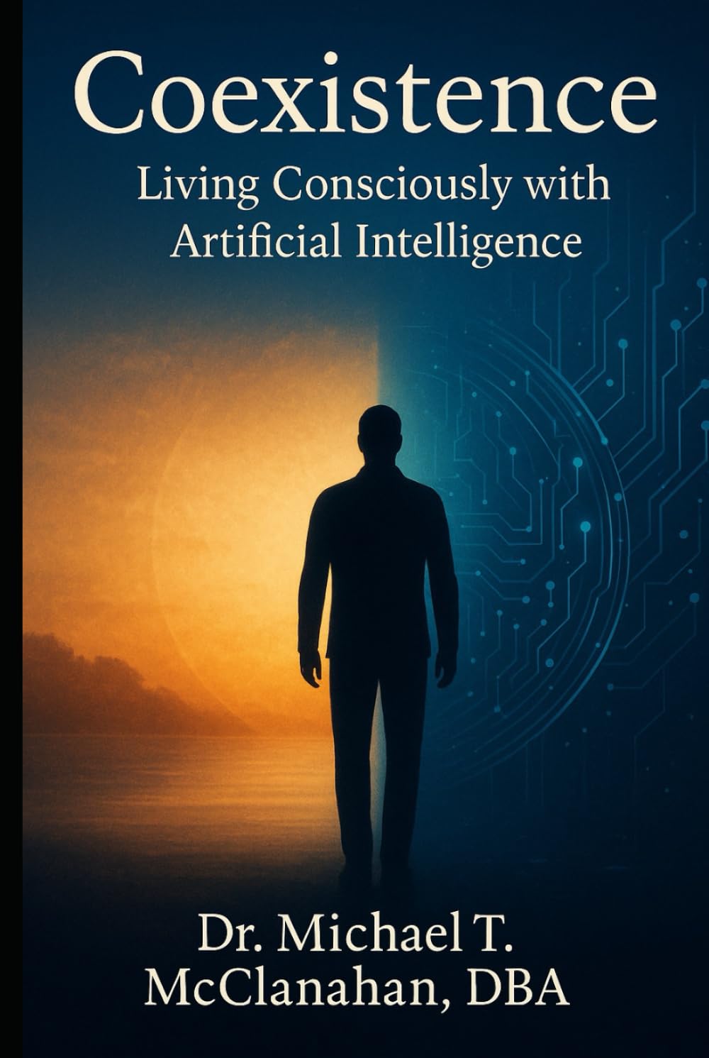 Coexistence: Living Consciously with Artificial Intelligence (The Conscience of Tomorrow Trilogy: Awareness, Responsibility, and Moral Leadership in Future Societies.)