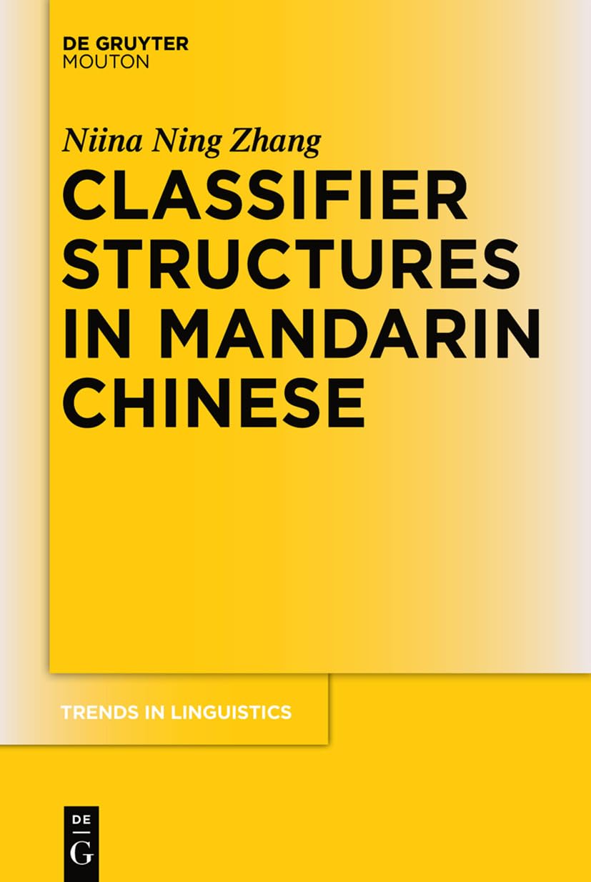 Classifier Structures in Mandarin Chinese: 263 (Trends in Linguistics. Studies and Monographs [TiLSM], 263)