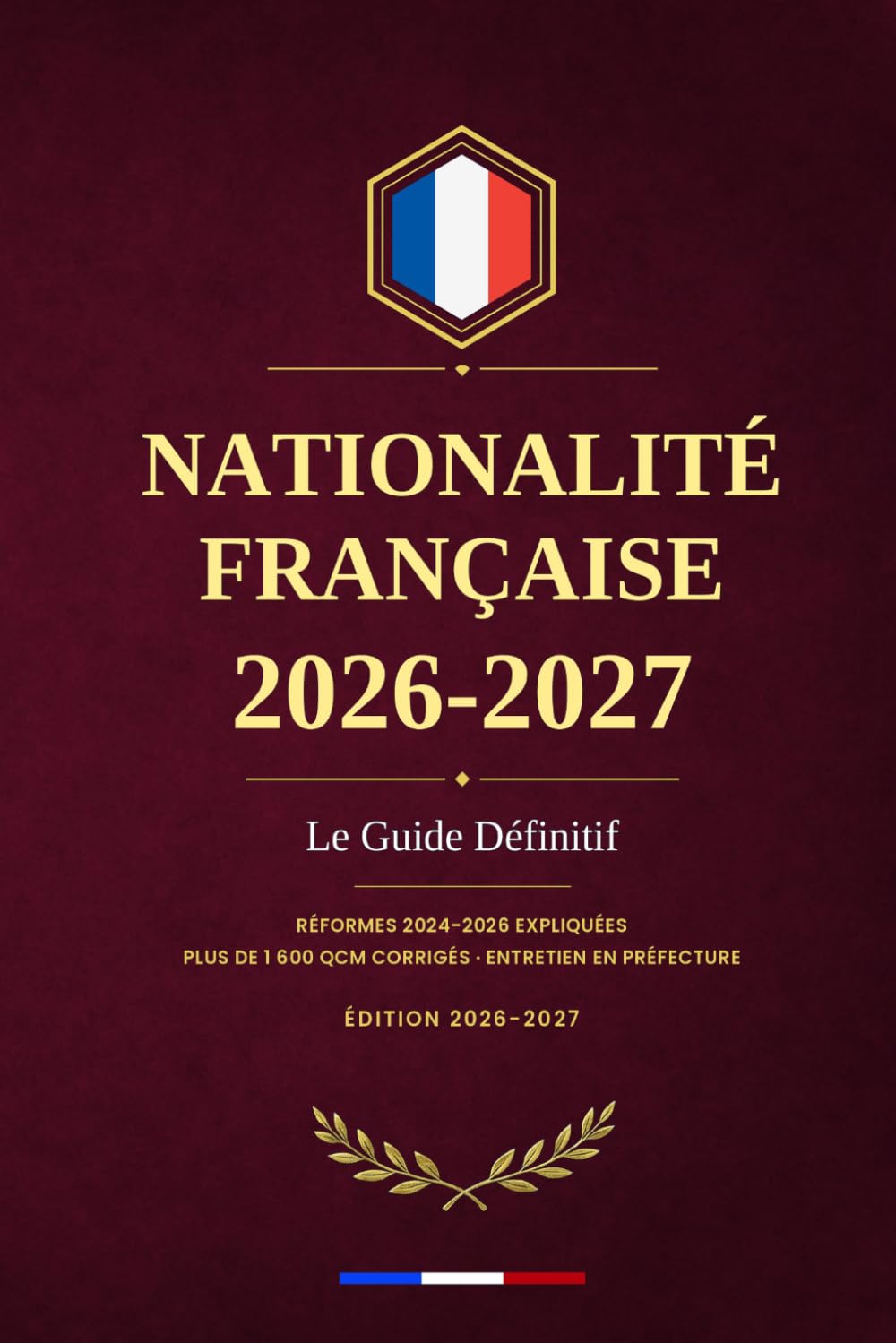 Naturalisation Française 2026 : Le Guide Officiel de Préparation à l'Examen Civique B2 et à l'Entretien en Préfecture: 1600 QCM Corrigés, ... Institutions et Valeurs de la République