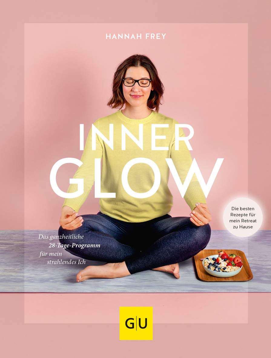 Inner Glow: Das ganzheitliche 28-Tage Programm für mein strahlendes Ich (GU Grüne Reihe)