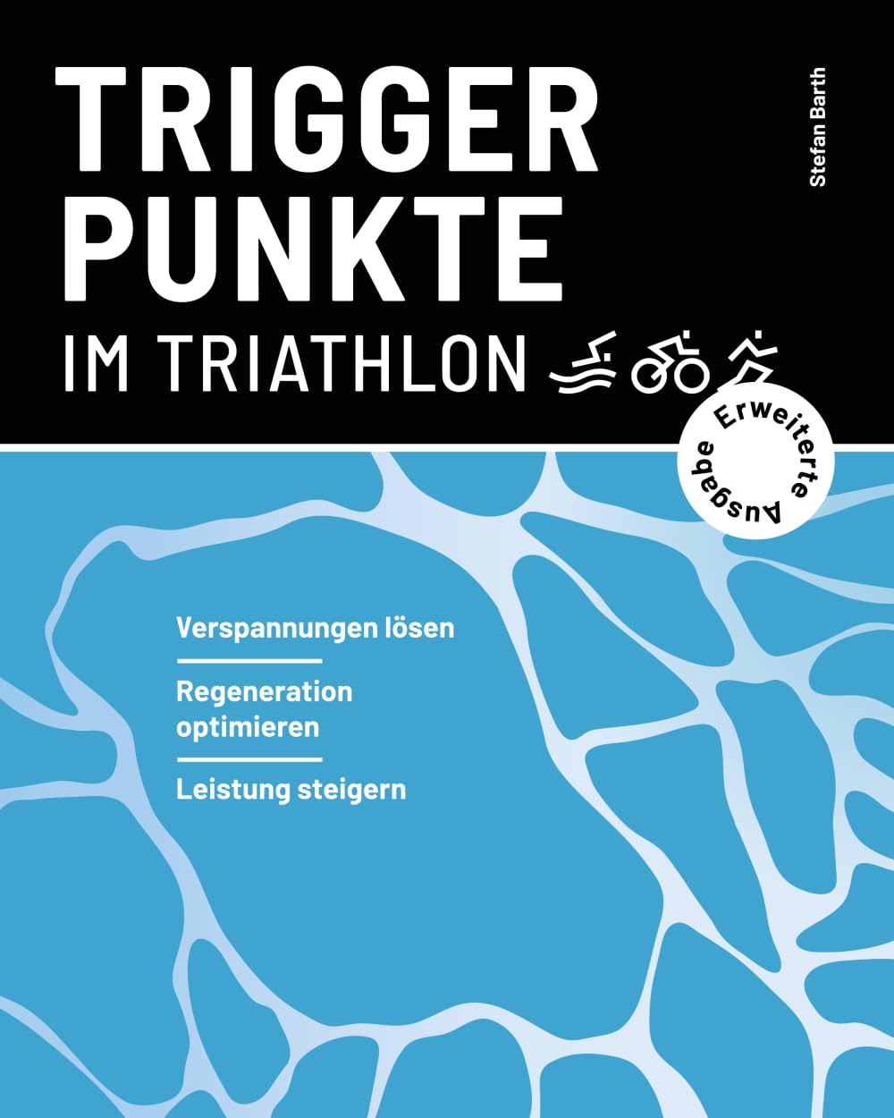 Triggerpunkte im Triathlon (erweiterte Ausgabe): Verspannungen lösen, Regeneration optimieren, Leistung steigern (Verspannungen selbst lösen | Triggerpunkte im Ausdauersport)