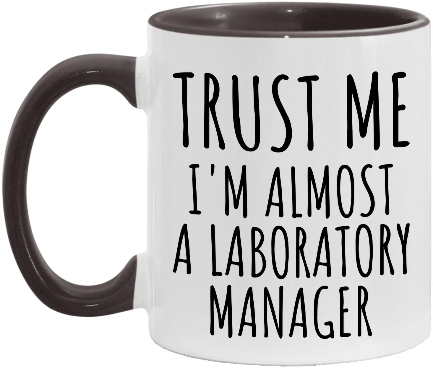Trust Me I'm Almost A Laboratory Manager Ceramic Coffee Mug - Laboratory Manager Gift - Laboratory Manager Mug White/Black - 11oz