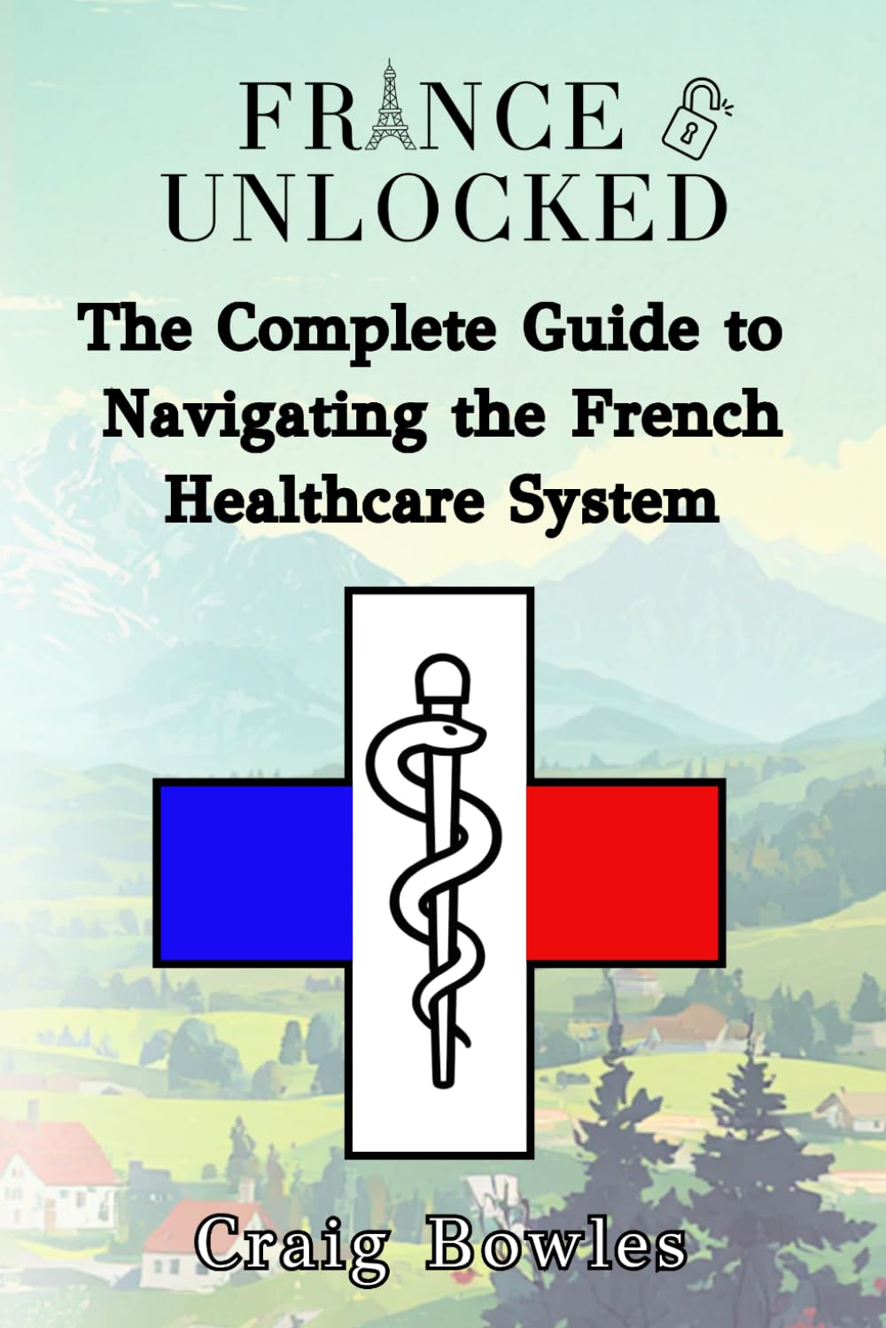France Unlocked: The Complete Guide to Navigating the French Healthcare System