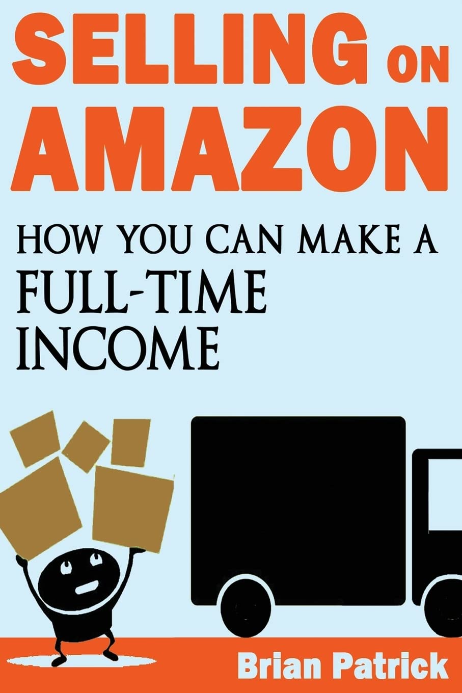 Selling on Amazon: How You Can Make a Full-Time Income Selling on Amazon; Reselling Products Found in Your Local Retail Stores with Zero Risk & Unlimited Earning Potential