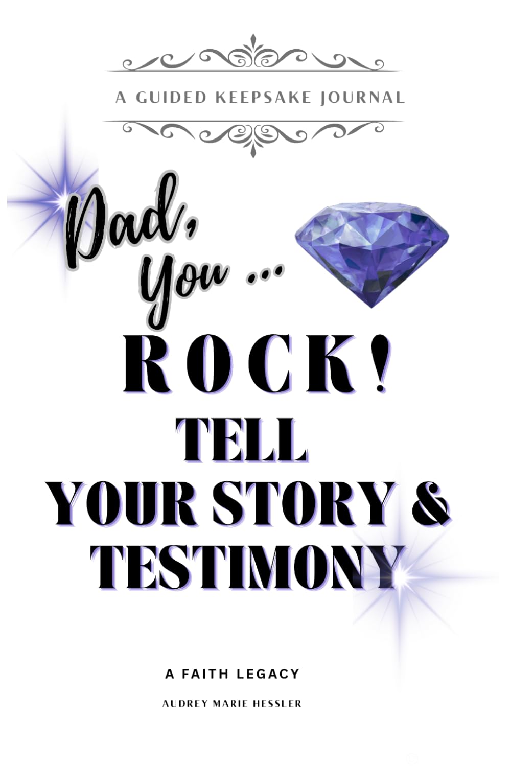 Dad, You RocK! Tell Your Story & Testimony: A Guided Keepsake Journal