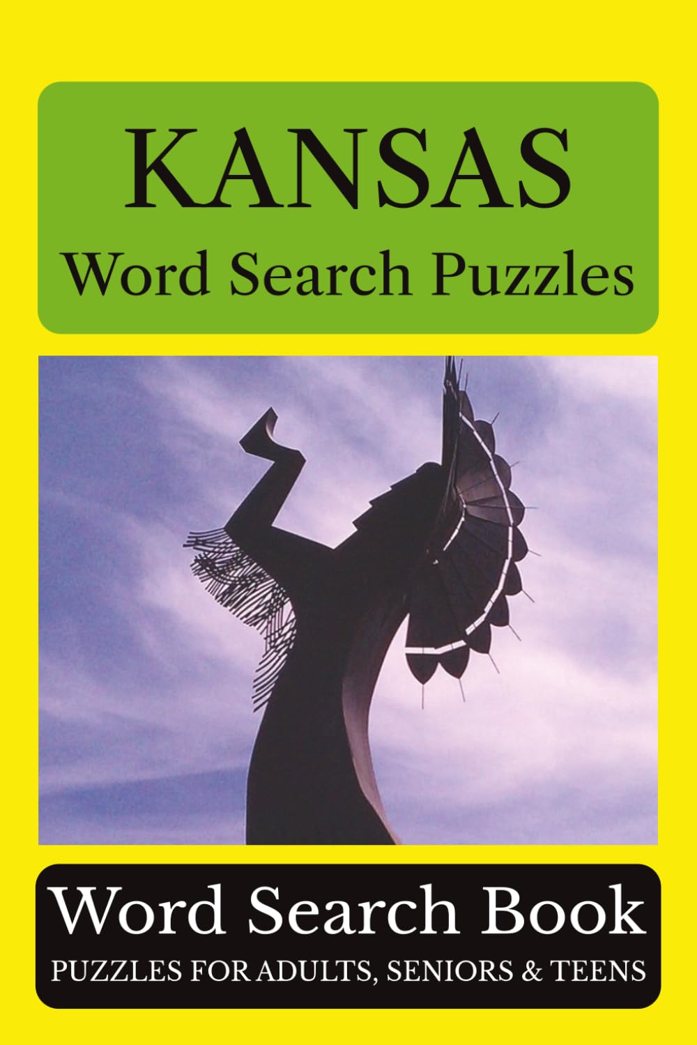 Kansas Word Search Puzzles: 55 Puzzles Celebrating the Places, People, History, and Beauty of Kansas: The Sunflower State (Across America Puzzle Series)