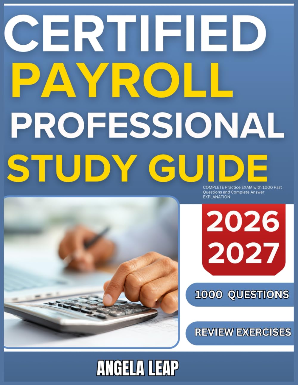 CERTIFIED PAYROLL PROFESSIONAL STUDY GUIDE 2026-2027: Complete Practice Exam With 1000 Past Questions And Complete Answer Explanation