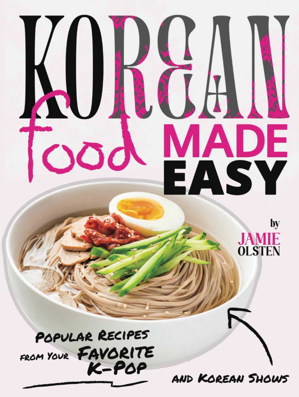 Korean Food Made Easy: Popular Recipes from Your Favorite K-Pop and Korean Shows