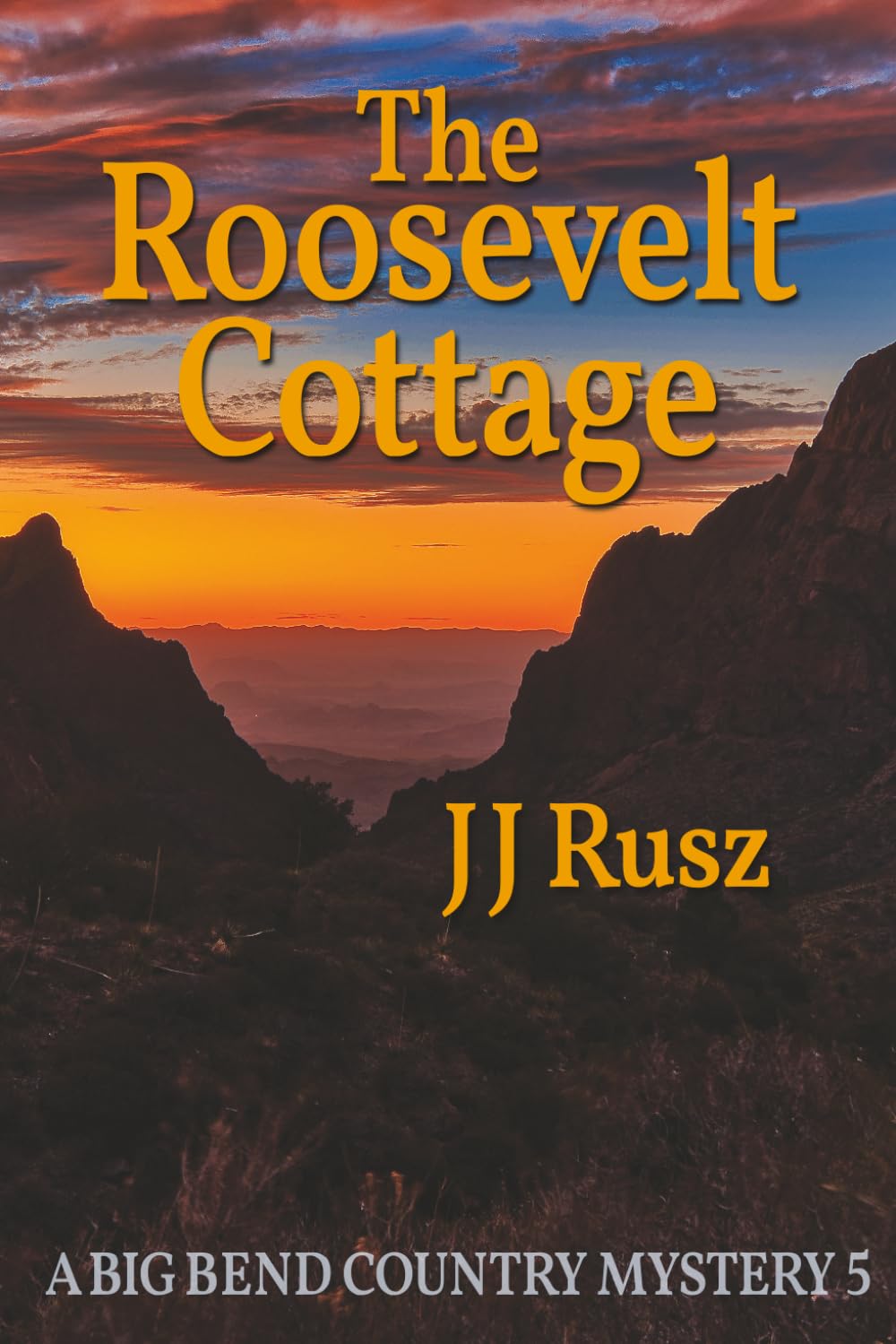 The Roosevelt Cottage: A Big Bend Country Mystery 5 (The Big Bend Country Mysteries)