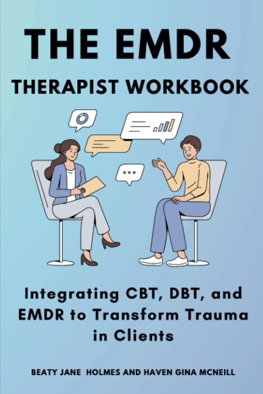 The EMDR Therapist Workbook: Integrating CBT, DBT, and EMDR to Transform Trauma in Clients