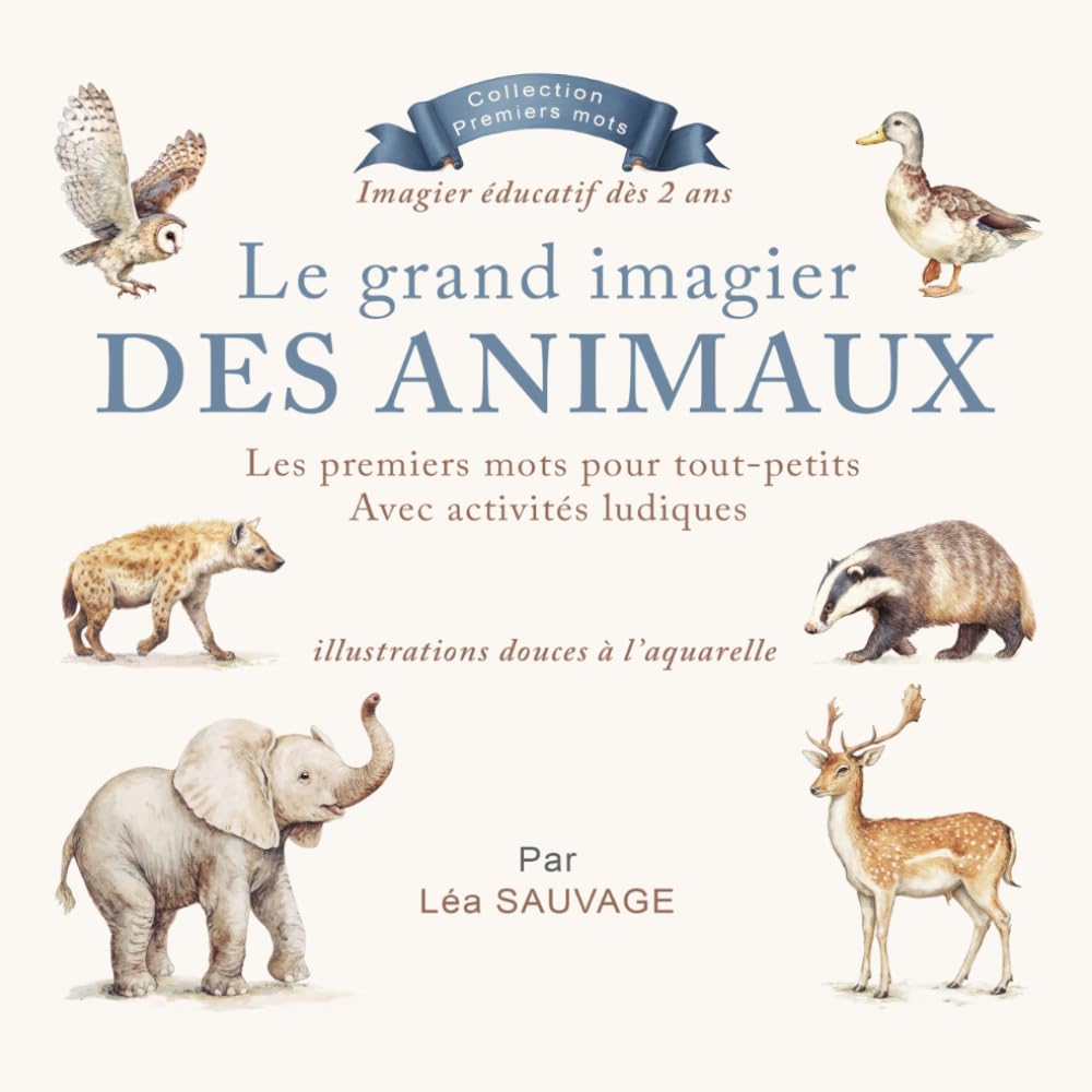 Le grand imagier des animaux pour tout-petits: Imagier des animaux pour tout-petits – Premiers mots, vocabulaire, activités éducatives pour bébés et enfants dès 2 ans (Collection Premiers mots)