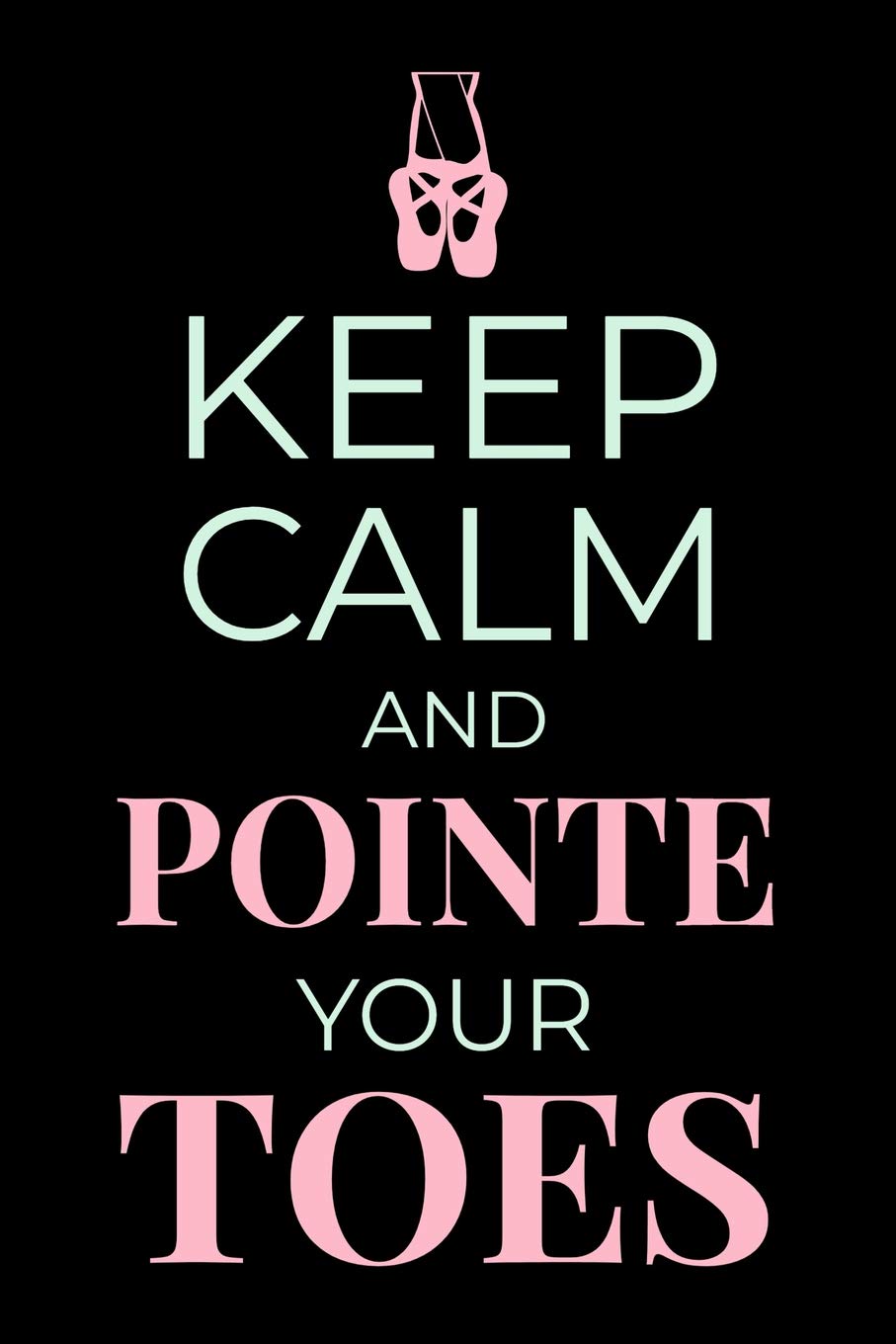 Keep Calm And Point Your Toes