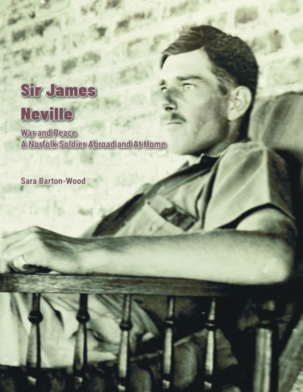 Sir James Neville: War and Peace: A Norfolk Soldier Abroad and at Home