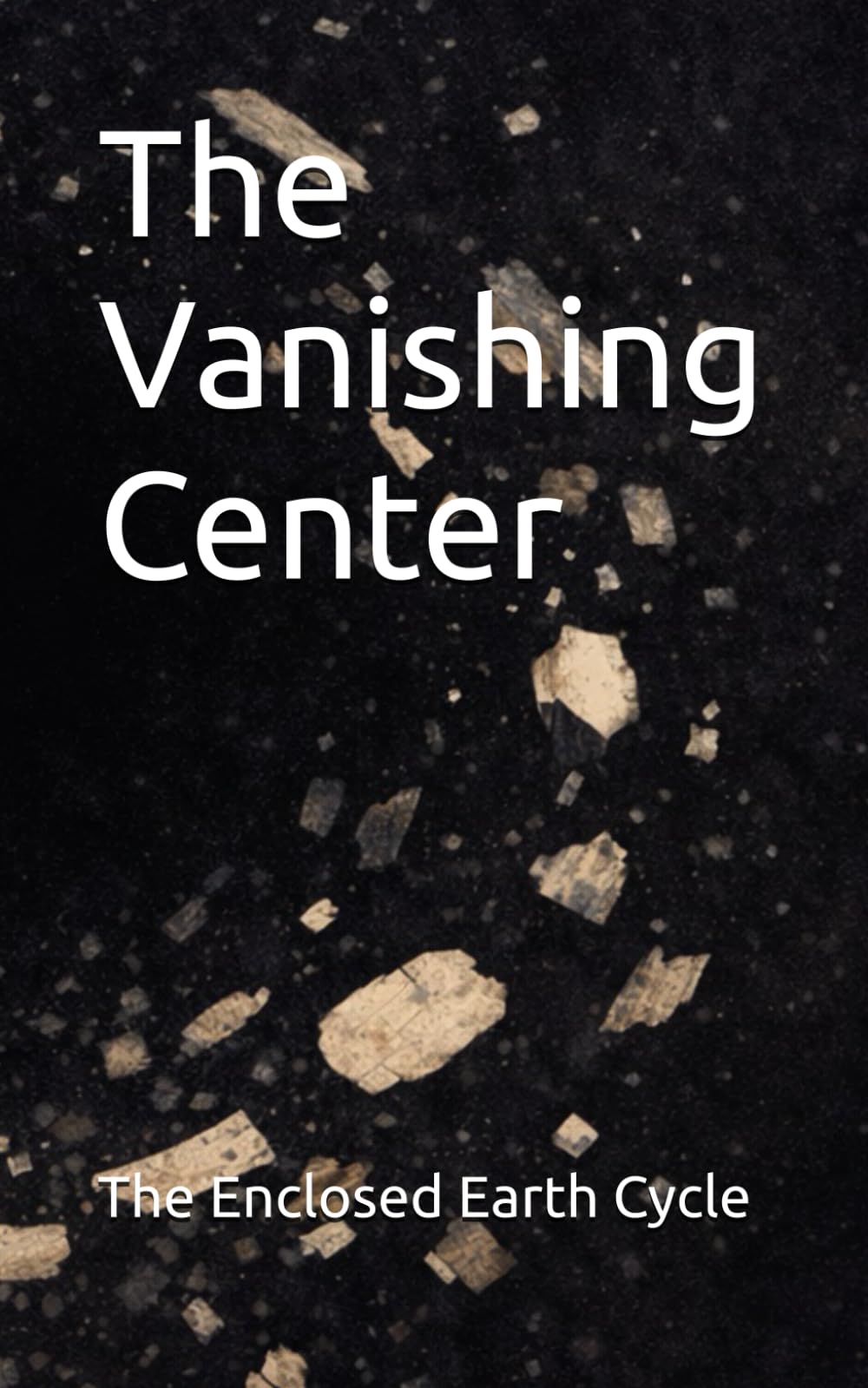 The Vanishing Center (The Eclosed Earth Cycle)