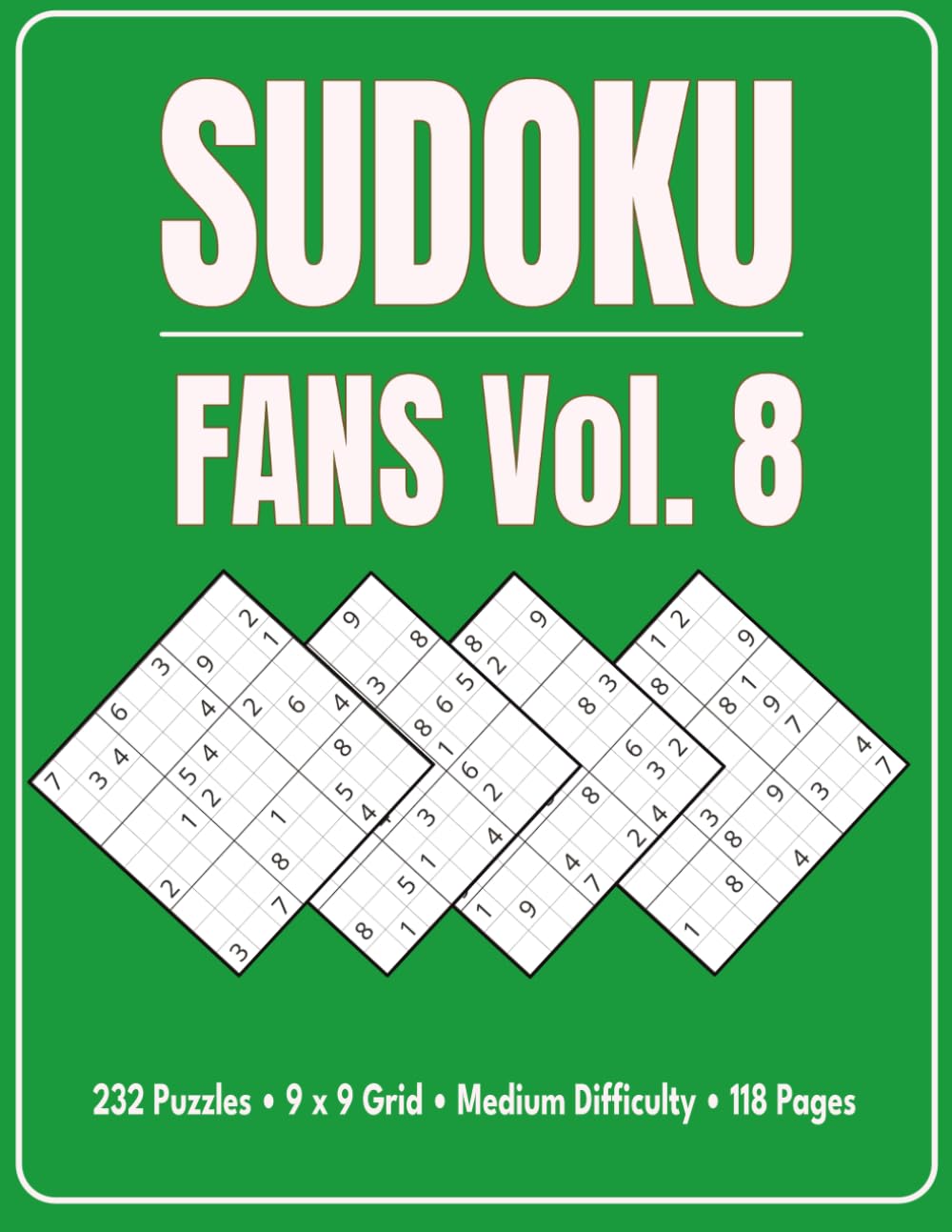 Sudoku Fans Vol. 8: 232 Puzzles • 9 x 9 Grid • Medium Difficulty • 118 Pages
