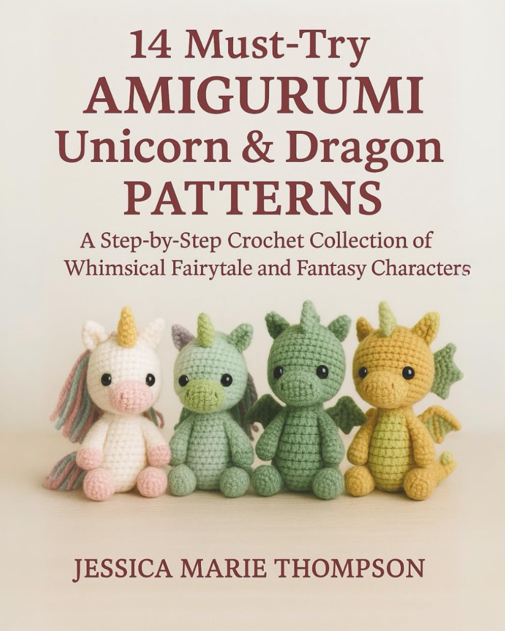 14 Must-Try Amigurumi Unicorn & Dragon Patterns: A Step-by-Step Crochet Collection of Whimsical Fairytale and Fantasy Characters