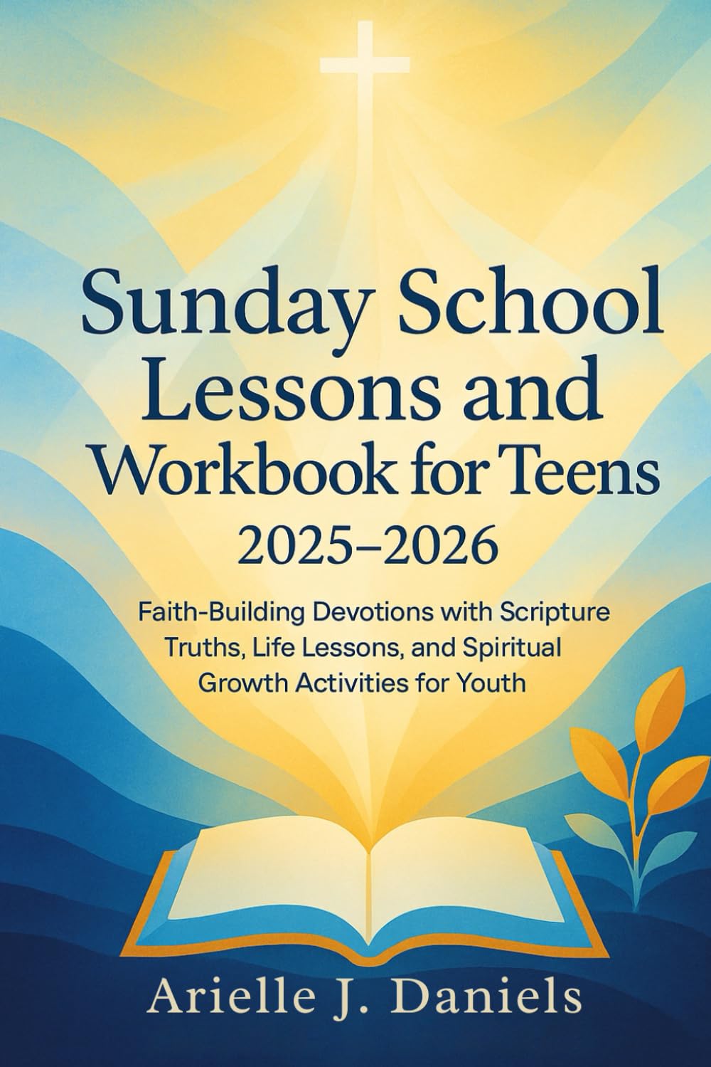 Sunday School Lessons And Workbook For Teens 2025-2026: Faith-Building Devotions with Scripture Truths, Life Lessons, and Spiritual Growth Activities for Youth