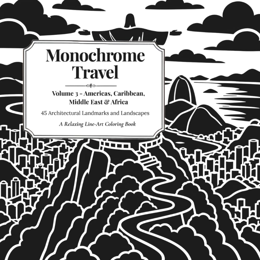 Monochrome Travel: Volume 3 - Americas, Caribbean, Middle East & Africa: 45 Architectural Landmarks and Landscapes: A Relaxing Line-Art Coloring Book