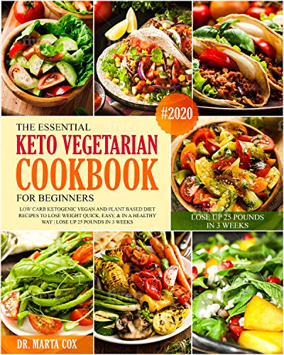 The Essential Keto Vegetarian Cookbook For Beginners #2020: Low Carb Ketogenic Vegan And Plant Based Diet Recipes To Lose Weight Quickly, Easy, & in A ... Up 25 Pounds in 3 Weeks (English Edition) The Essential Keto Vegetarian Cookbook For Beginners #2020: Low Carb Ketogenic Vegan And Plant Based Diet Recipes To Lose Weight Quickly, Easy, & in A ... Up 25 Pounds in 3 Weeks (English Edition)