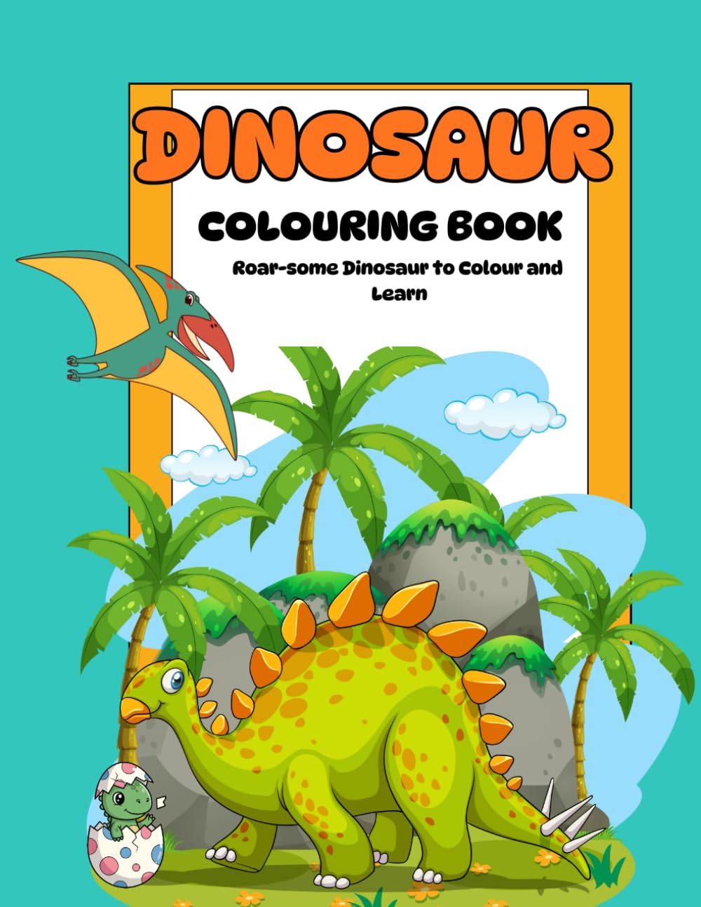 Dinosaur Colouring Book: Roar-some Dinosaurs to Colour and Learn: For Kids Ages 3-8