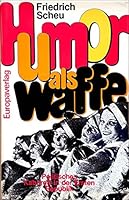Humor als Waffe: Politisches Kabarett in d. Ersten Republik (Vero¨ffentlichung des Ludwig Boltzmann Instituts fu¨r Geschichte der Arbeiterbewegung) (German Edition) 3203506572 Book Cover