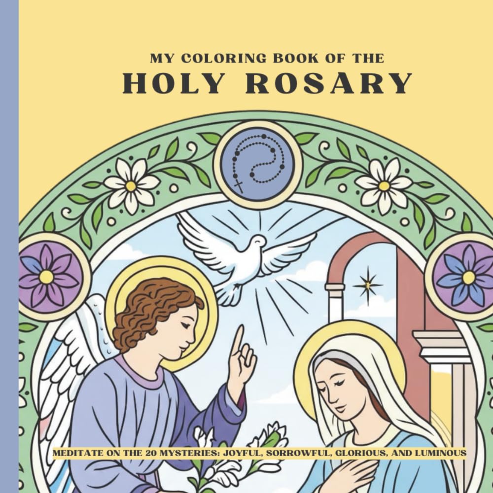 My Coloring Book of the Holy Rosary –: Meditate on the 20 Mysteries: Joyful, Sorrowful, Glorious, and Luminous