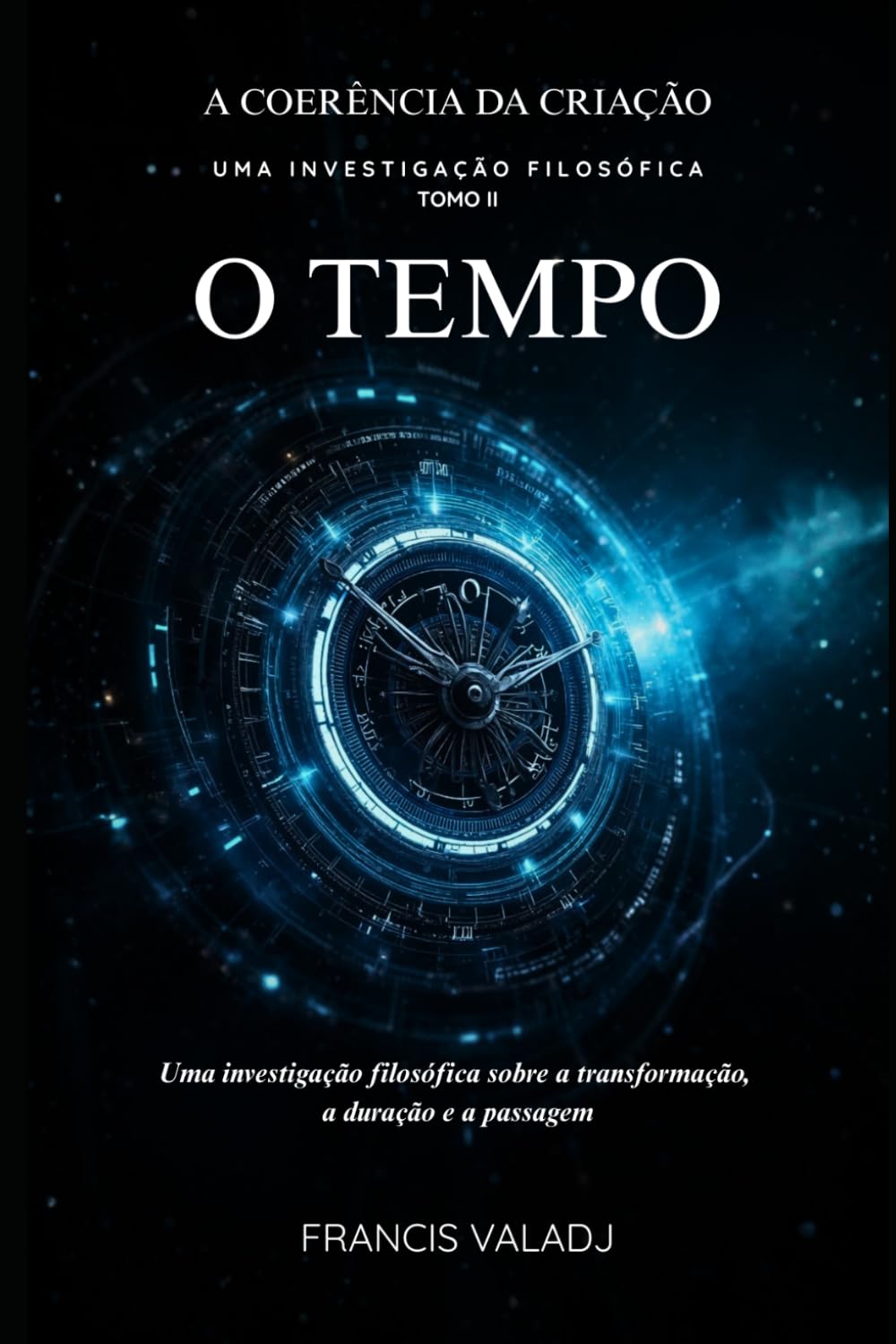O TEMPO: Uma investigação filosófica sobre a transformação, a duração e a passagem (A COERÊNCIA DA CRIAÇÃO)