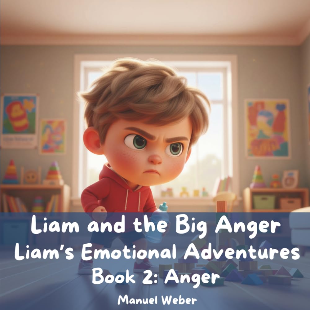 Liam and the Big Anger: Liam’s Emotional Adventures — Book 2: Anger