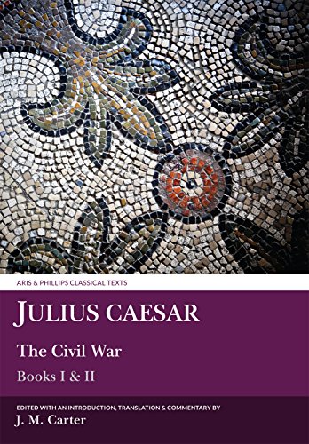 Julius Caesar: The Civil War Books I & II (Aris & Phillips Classical Texts)