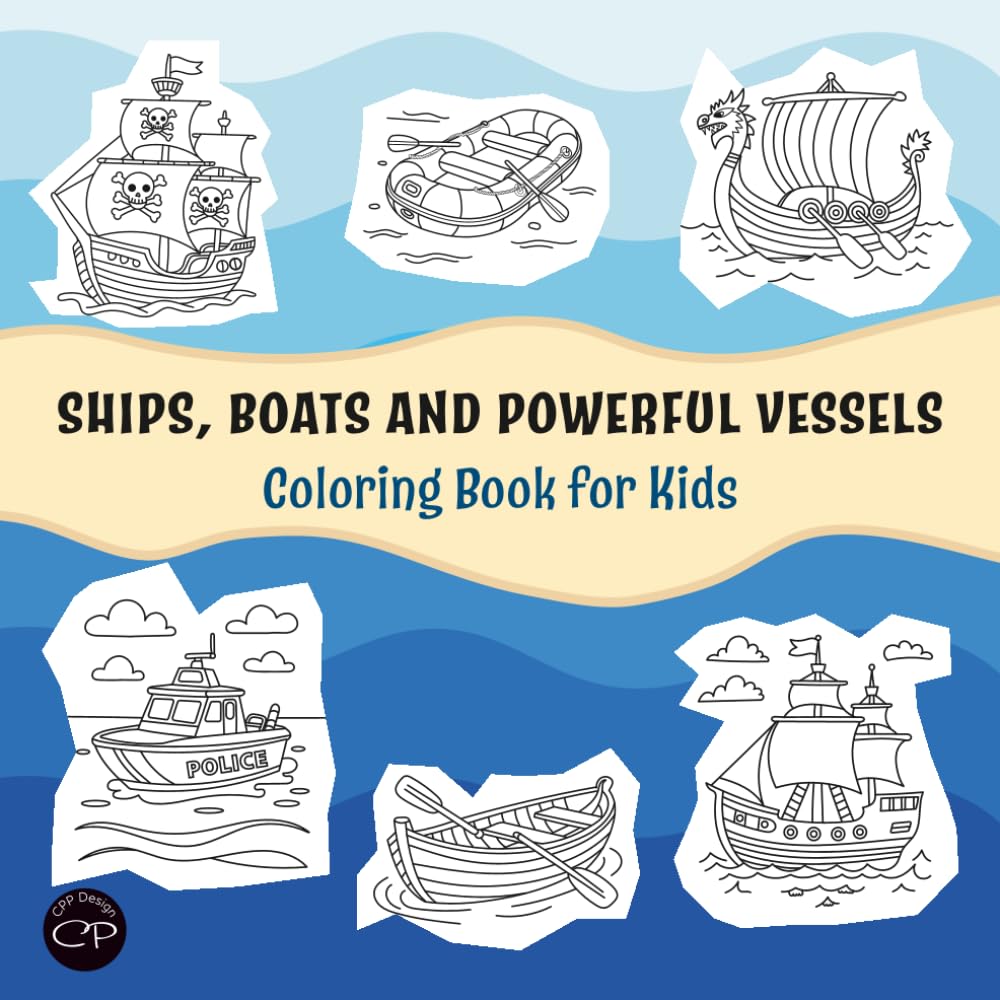 Ships, Boats and Powerful Vessels Coloring Book for Kids: Cruise Liners, Sailboats, Yachts and Naval Machines. Easy and Fun Ocean Gift for Boys and Girls Ages 6–8