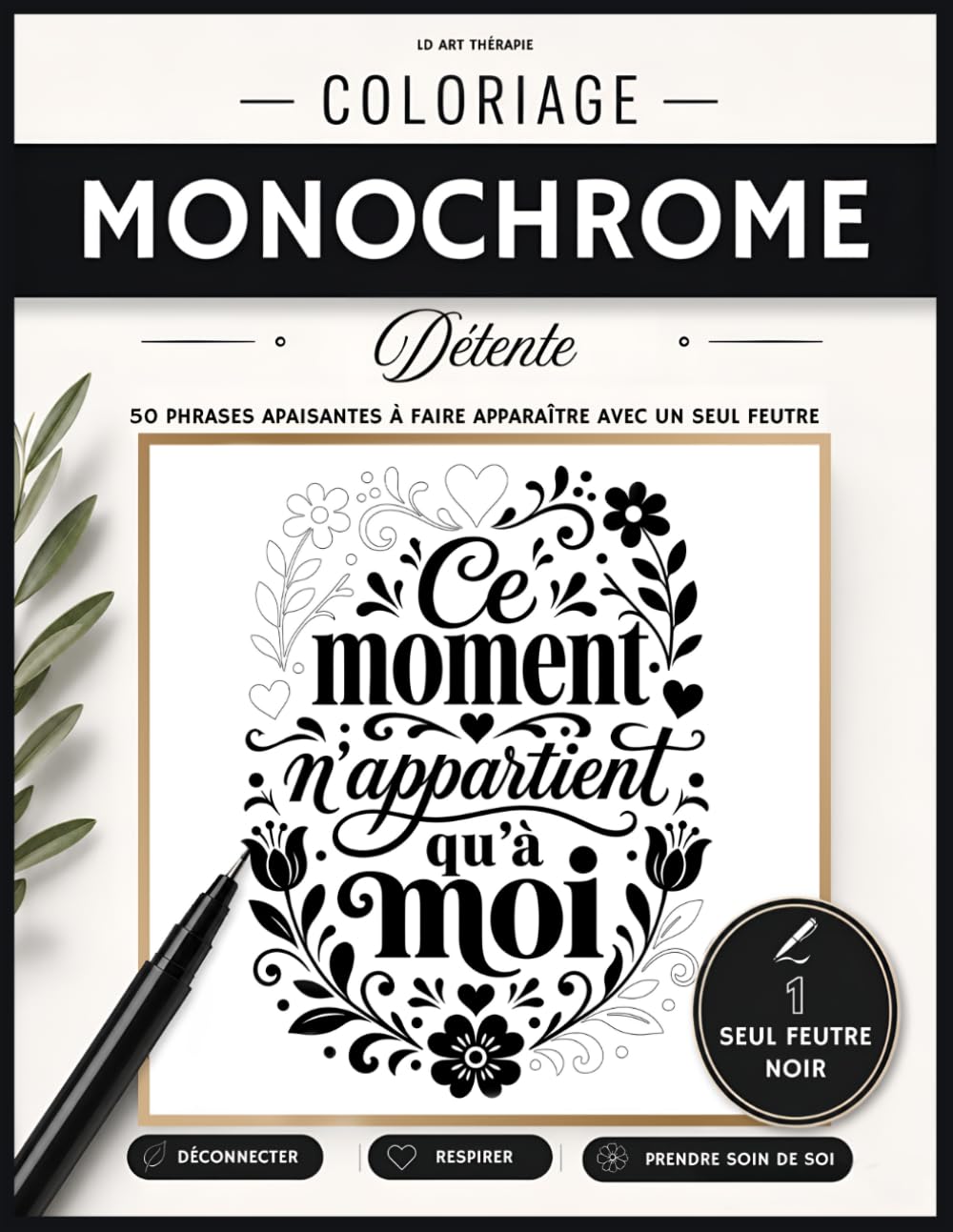 Coloriage Monochrome Détente: 50 phrases apaisantes à faire apparaître avec un seul feutre noir (Collection Coloriage Monochrome)