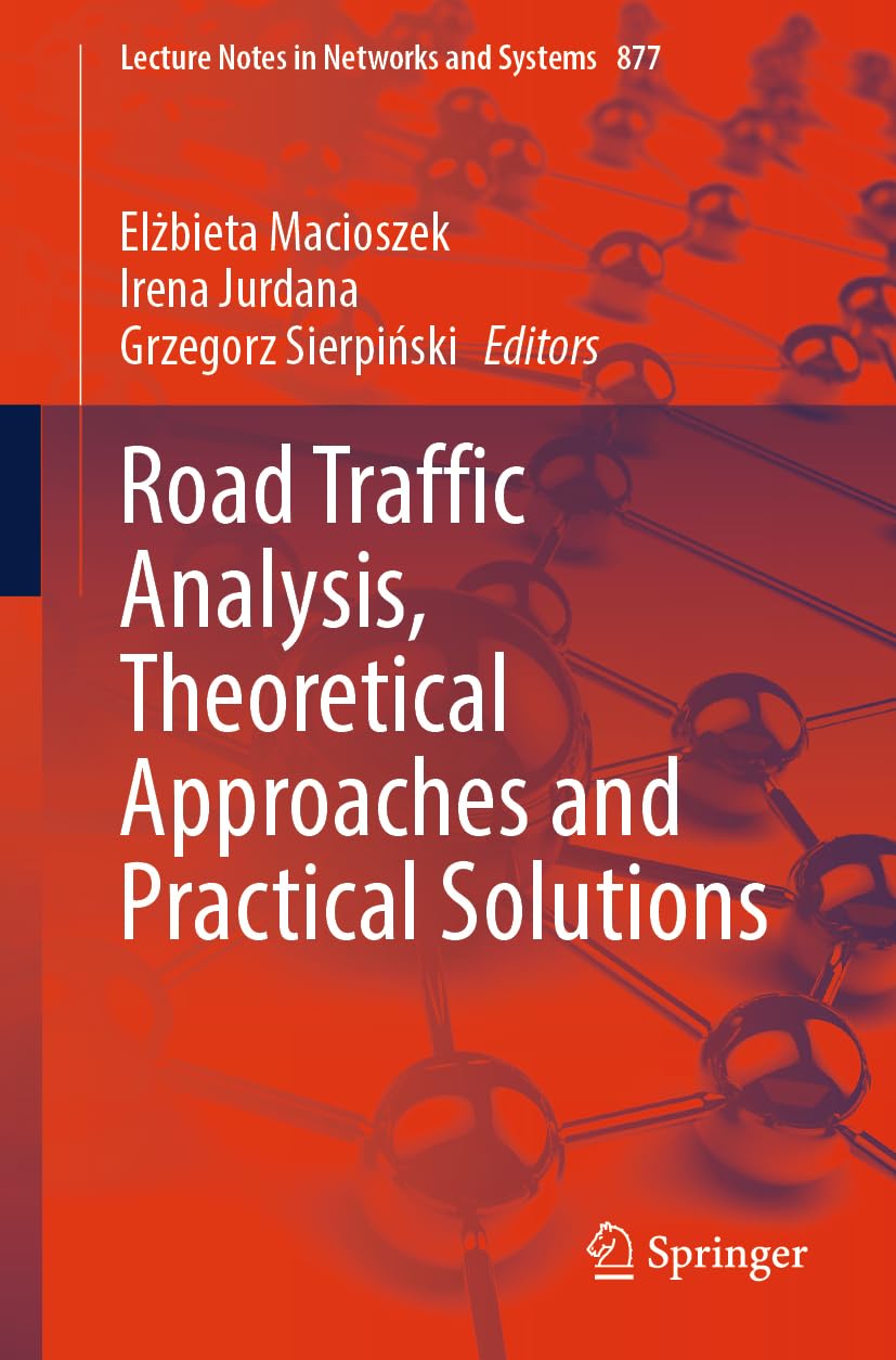 Buy Road Traffic Analysis, Theoretical Approaches and Practical Solutions: 877 (Lecture Notes in Networks and Systems) — BookShops.in