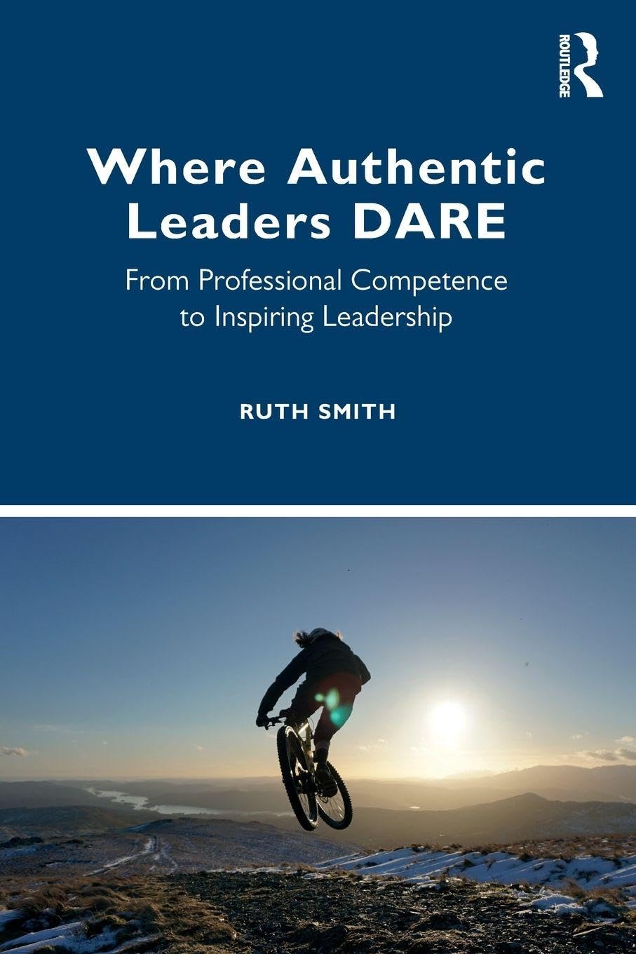 Where Authentic Leaders DARE: From Professional Competence to Inspiring Leadership