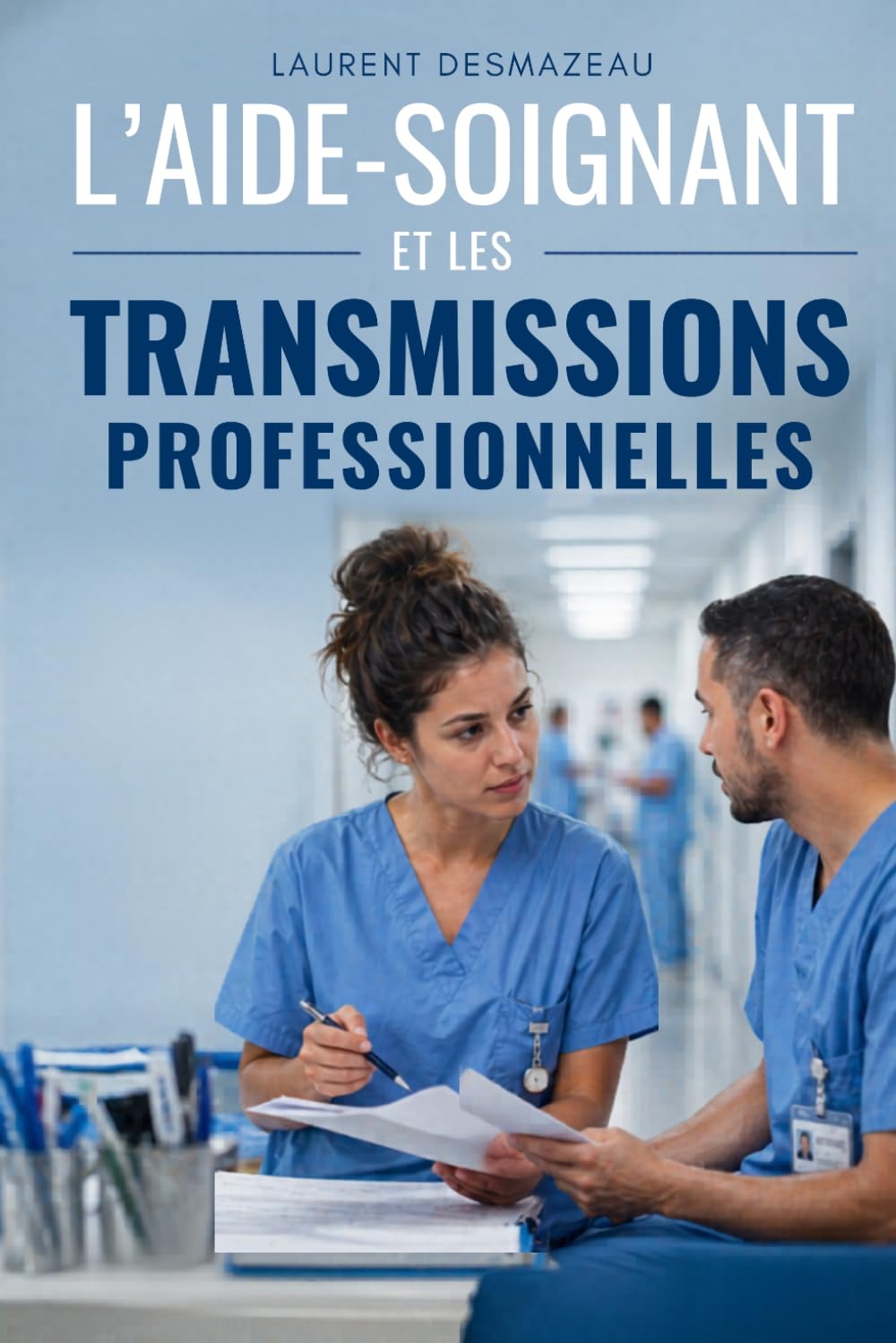 L’AIDE-SOIGNANT ET LES TRANSMISSIONS PROFESSIONNELLES: Méthodes, cadre légal, traçabilité et continuité des soins en EHPAD, hôpital et domicile