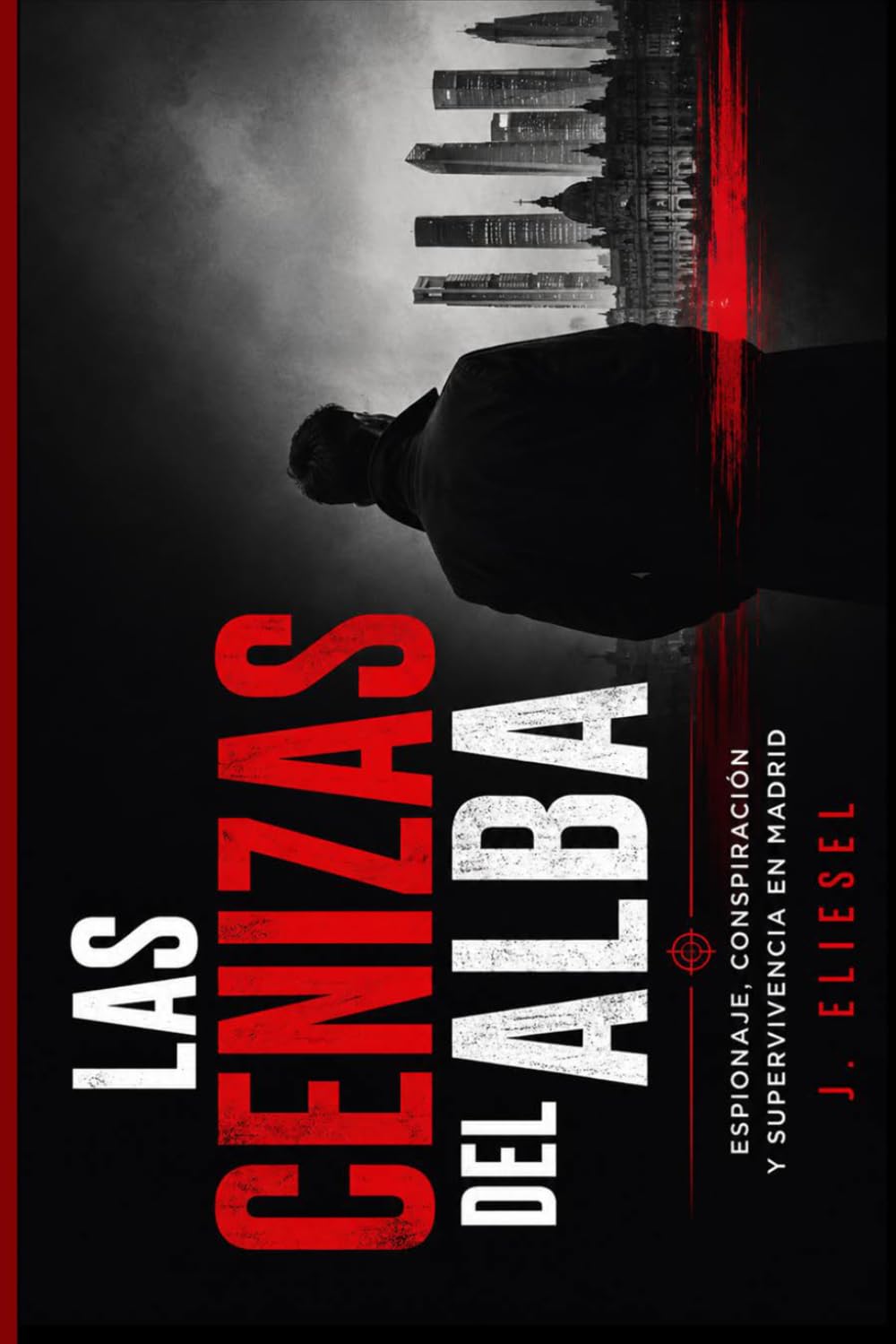 LAS CENIZAS DEL ALBA: Espionaje, conspiración y supervivencia en Madrid (ANA KARINA)