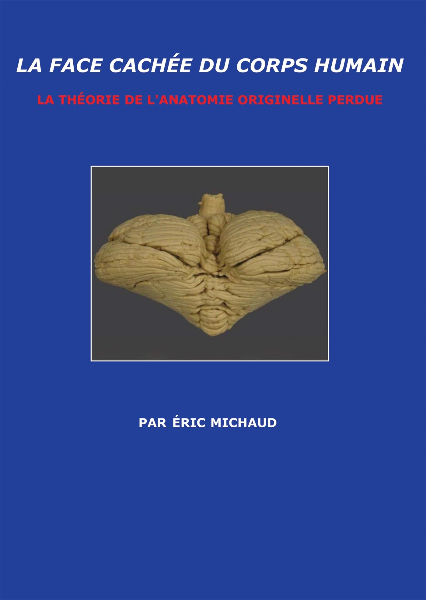 LA FACE CACHÉE DU CORPS HUMAIN: LA THÉORIE DE L'ANATOMIE ORIGINELLE PERDUE