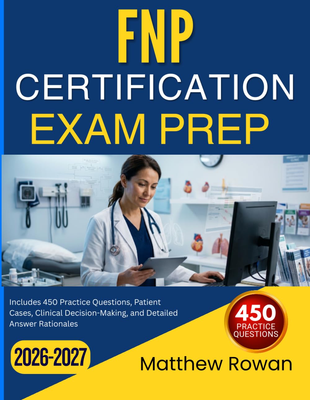 FNP CERTIFICATION EXAM PREP 2026-2027: Includes 450 Practice Questions, Patient Cases, Clinical Decision-Making, and Detailed Answer Rationales