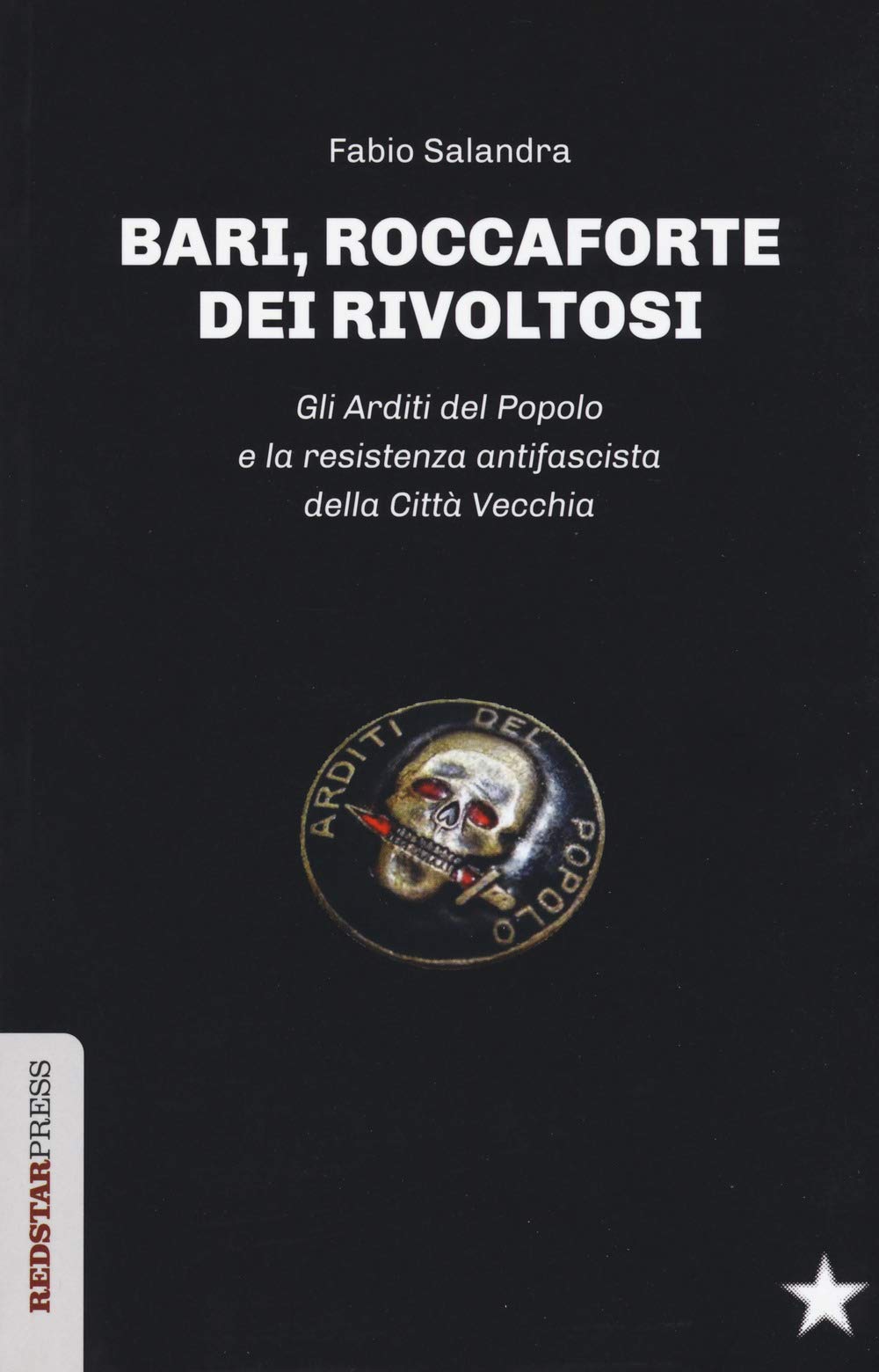Bari, Roccaforte Dei Rivoltosi. Gli Arditi Del Popolo E La Resistenza Antifascista Della Città Vecchia - 4