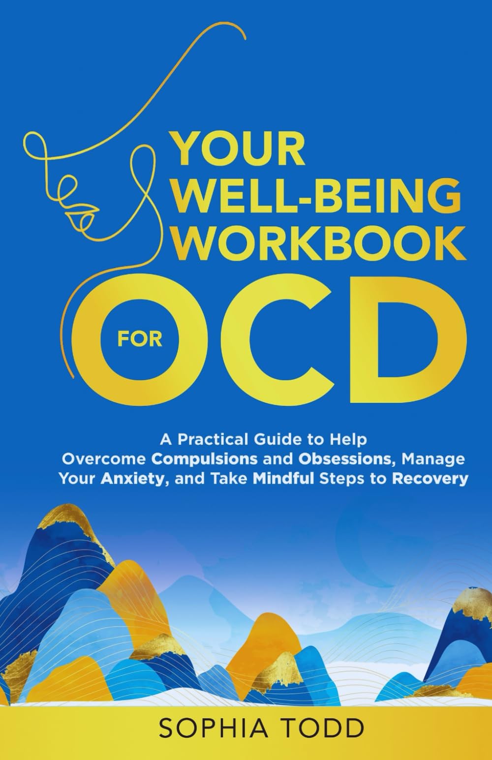 Your Well-Being Workbook for OCD: A Practical Guide to Help Overcome Compulsions and Obsessions, Manage Your Anxiety, and Take Mindful Steps to Recovery (Mindfulness Self-help)