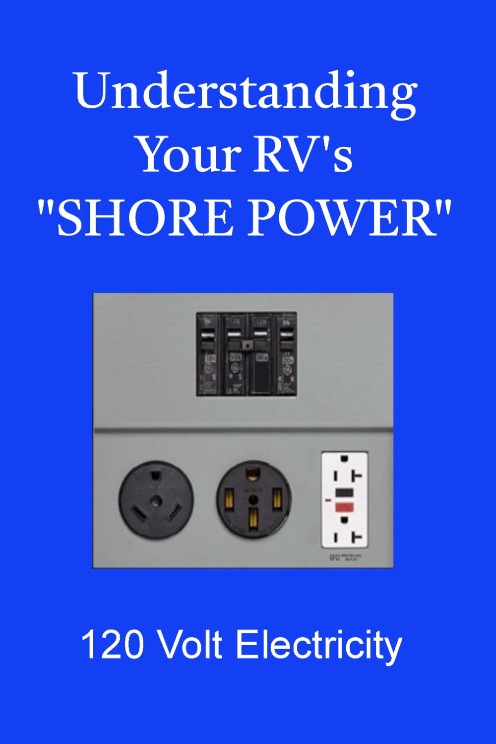 Understanding Your RV's "Shore Power": 120 Volt Electricity