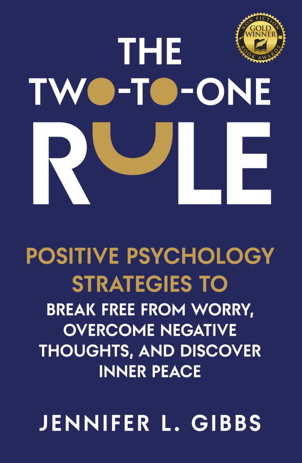The Two-to-One Rule: Positive Psychology Strategies to Break Free From Worry, Overcome Negative Thoughts, and Discover Inner Peace