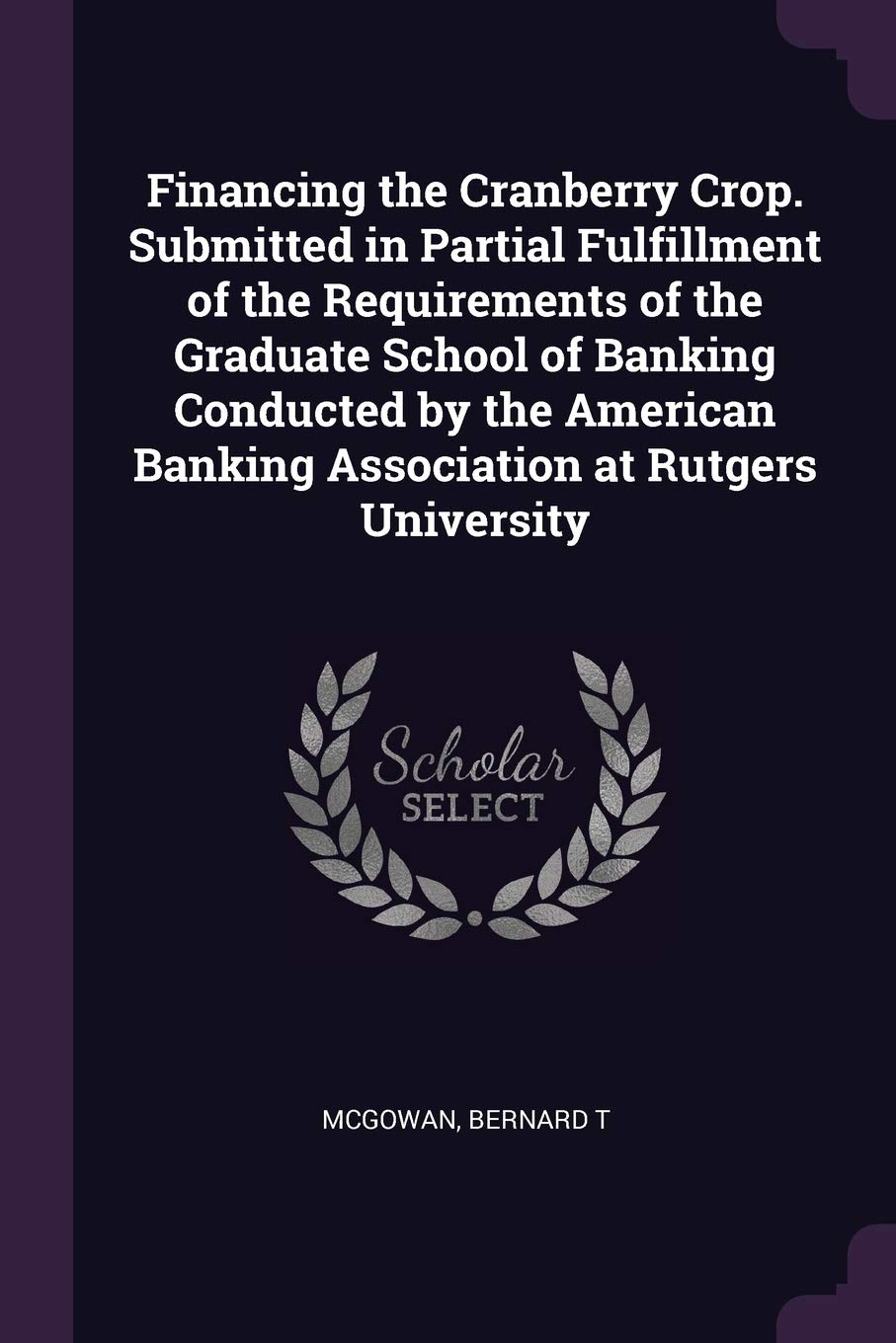 Financing the Cranberry Crop. Submitted in Partial Fulfillment of the Requirements of the Graduate School of Banking Conducted by the American Banking Association at Rutgers University