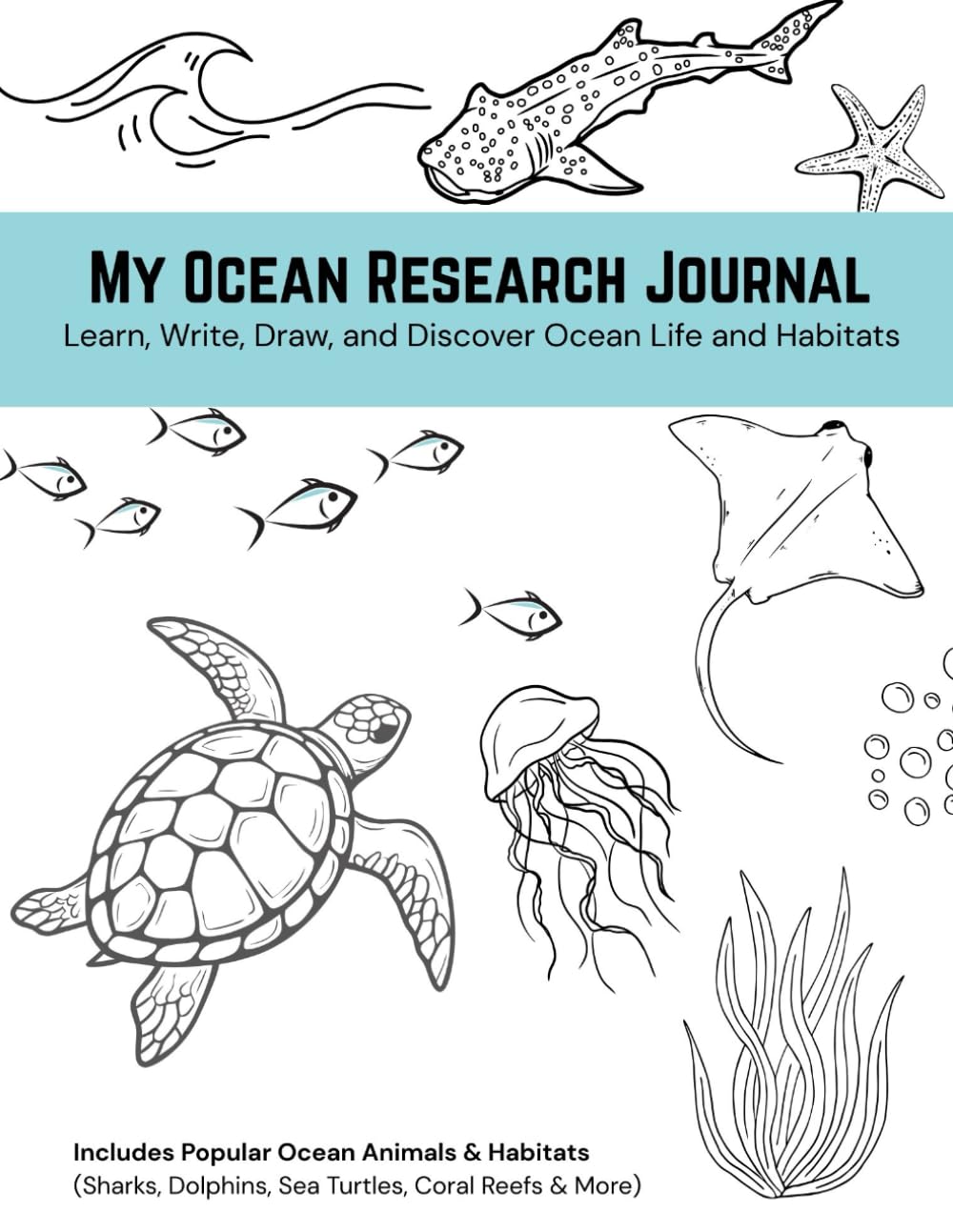 My Ocean Research Journal: Learn, Write, Draw, and Discover Ocean Life and Habitats